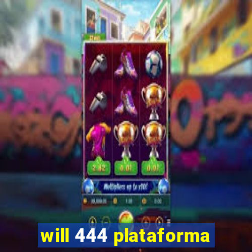 will 444 plataforma