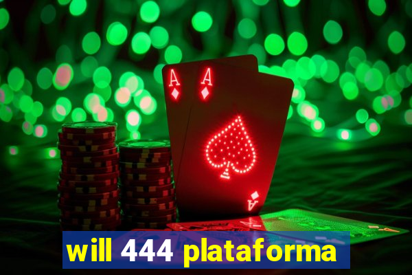 will 444 plataforma