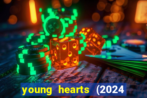 young hearts (2024 assistir online gratis)