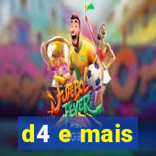 d4 e mais