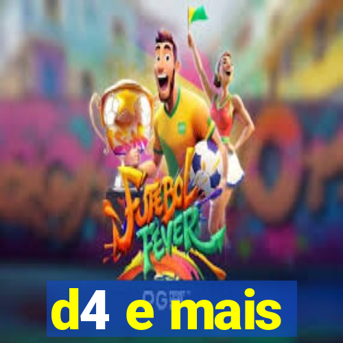 d4 e mais