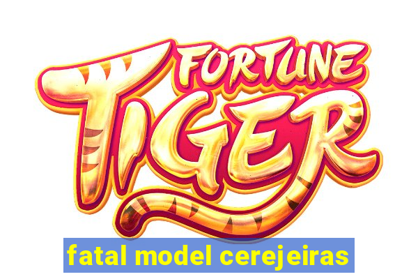 fatal model cerejeiras