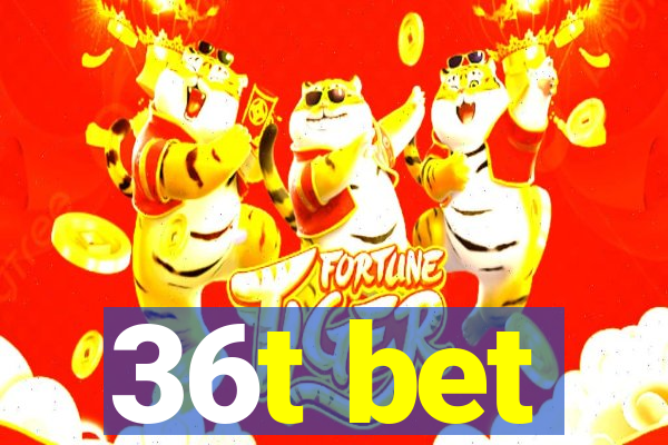 36t bet