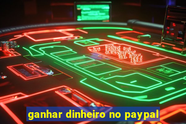 ganhar dinheiro no paypal