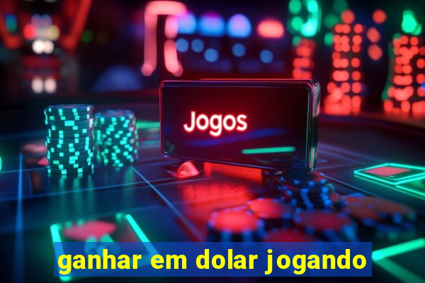 ganhar em dolar jogando