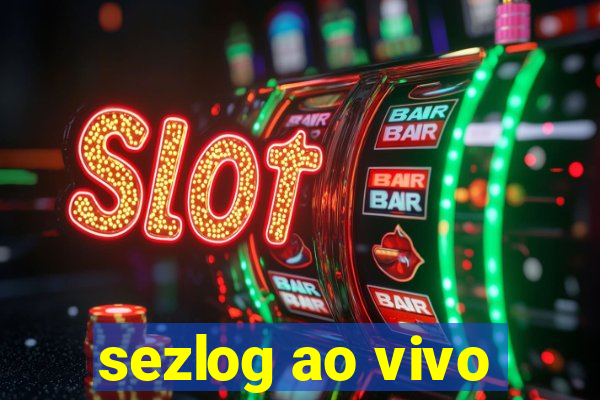 sezlog ao vivo