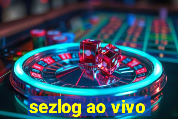 sezlog ao vivo