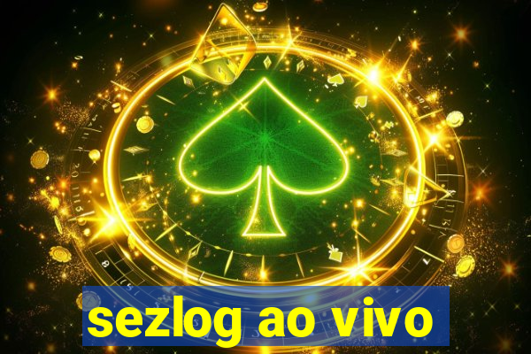 sezlog ao vivo