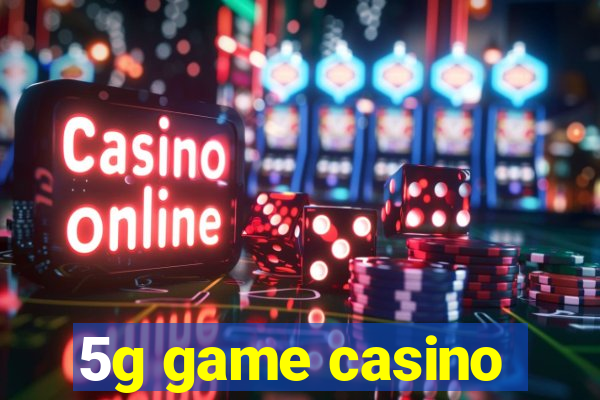 5g game casino