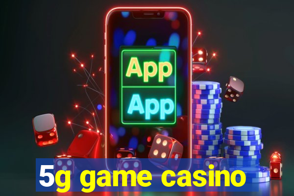 5g game casino