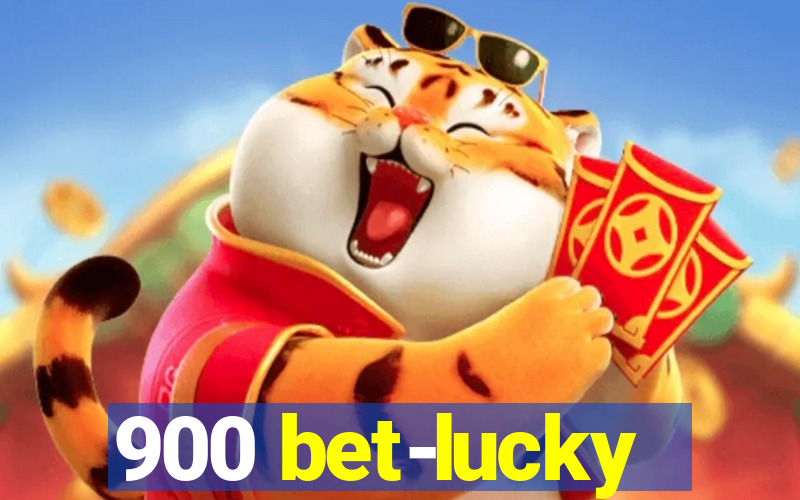 900 bet-lucky