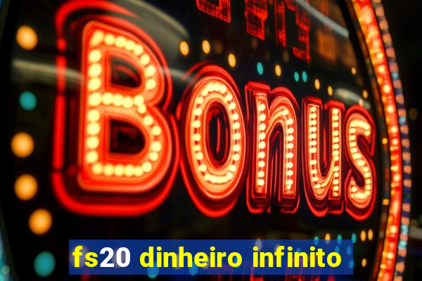 fs20 dinheiro infinito