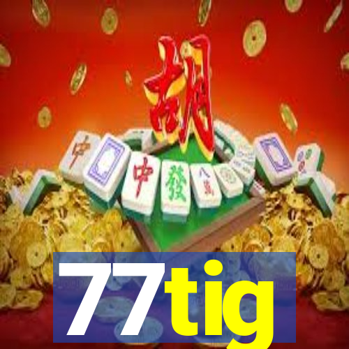 77tig