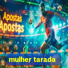 mulher tarada