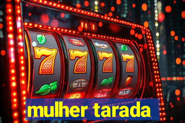 mulher tarada