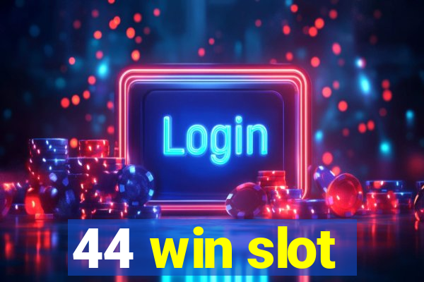 44 win slot