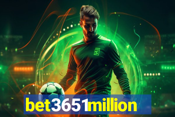 bet3651million