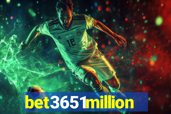 bet3651million