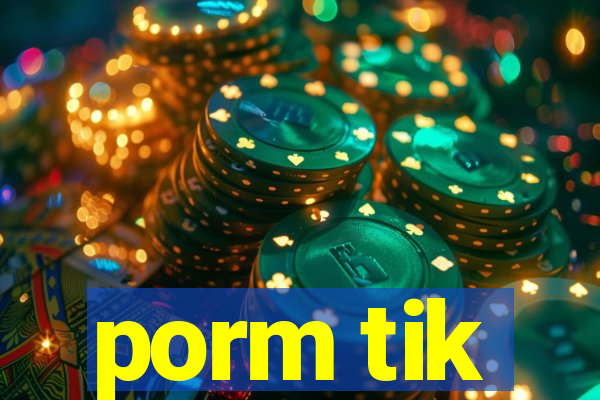 porm tik