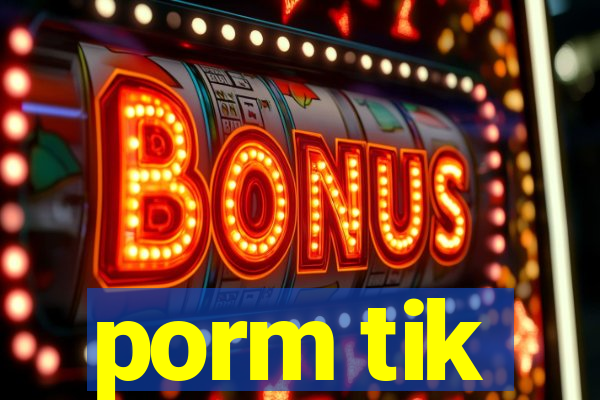 porm tik