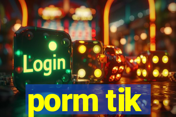 porm tik