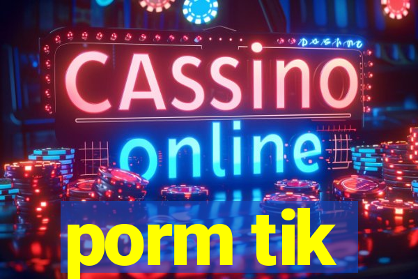 porm tik