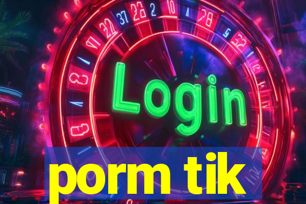 porm tik