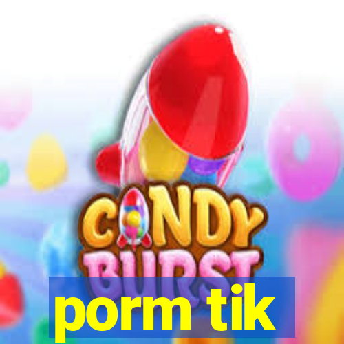 porm tik