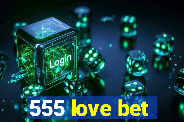 555 love bet