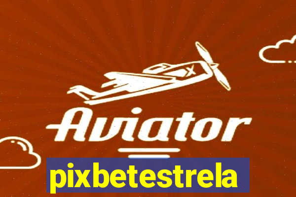 pixbetestrela