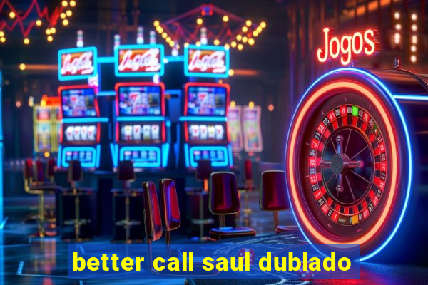 better call saul dublado