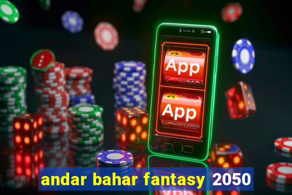 andar bahar fantasy 2050