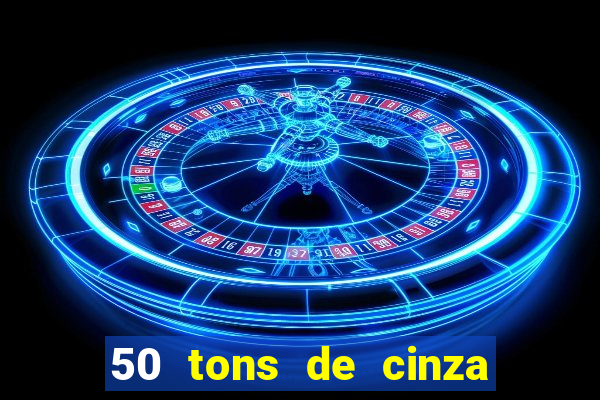 50 tons de cinza completo dublado