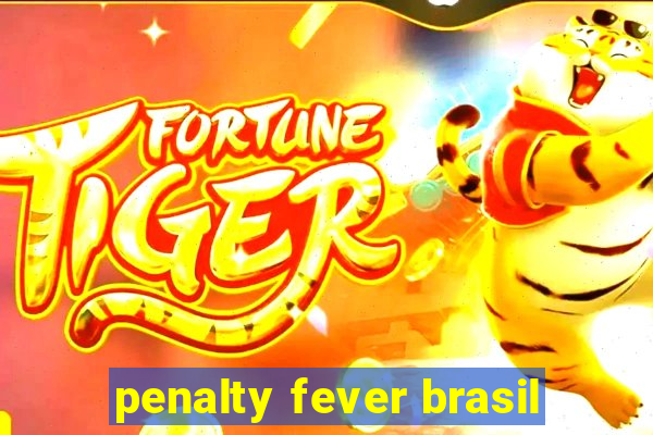 penalty fever brasil