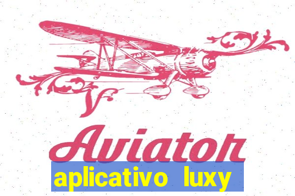 aplicativo luxy como funciona