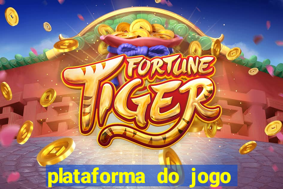 plataforma do jogo do tigrinho chinesa