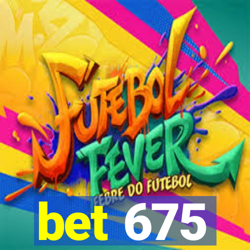 bet 675