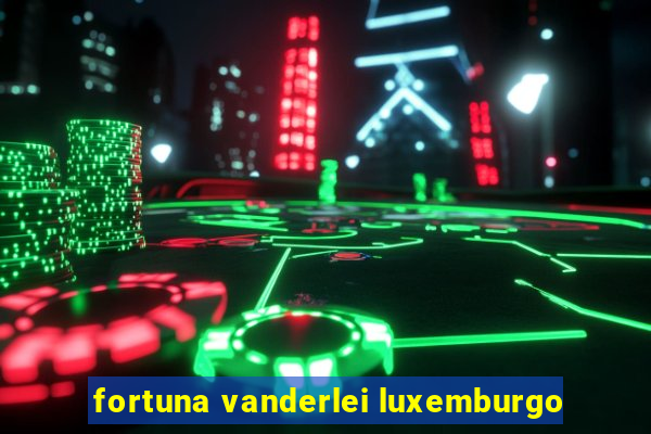 fortuna vanderlei luxemburgo