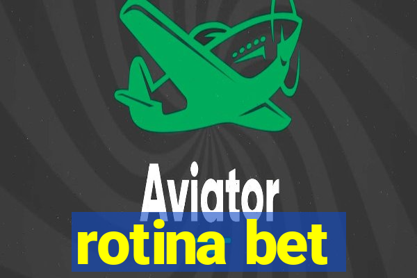 rotina bet