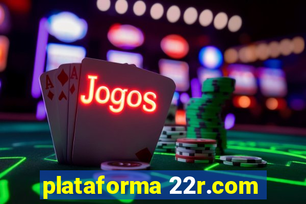 plataforma 22r.com