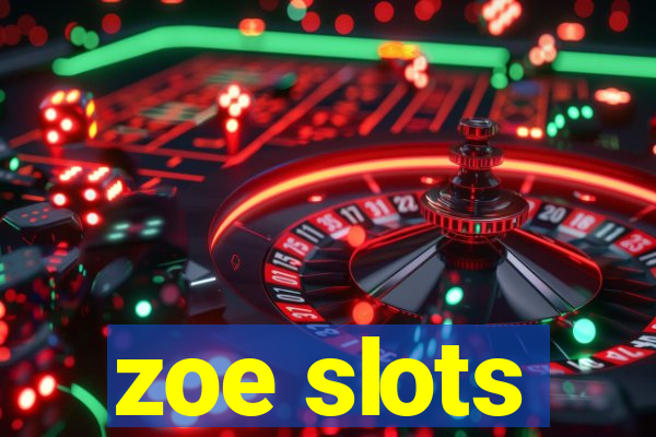 zoe slots