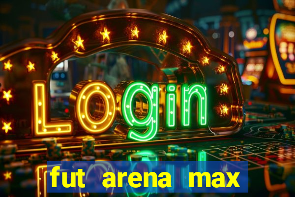 fut arena max futebol ao vivo