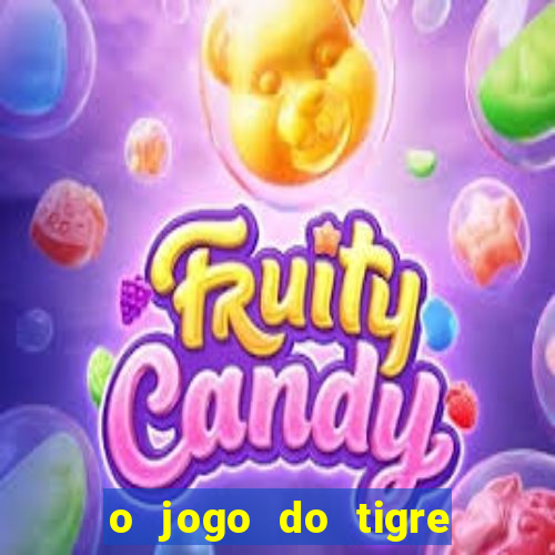 o jogo do tigre da dinheiro