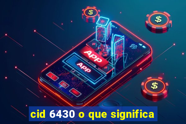 cid 6430 o que significa