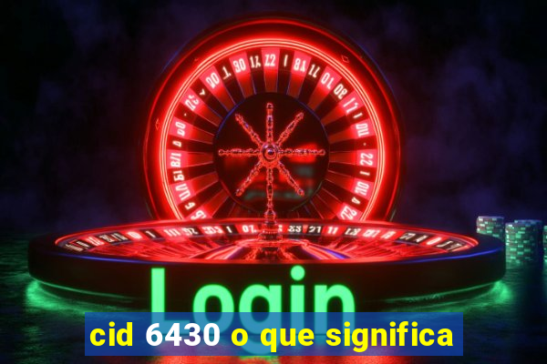 cid 6430 o que significa