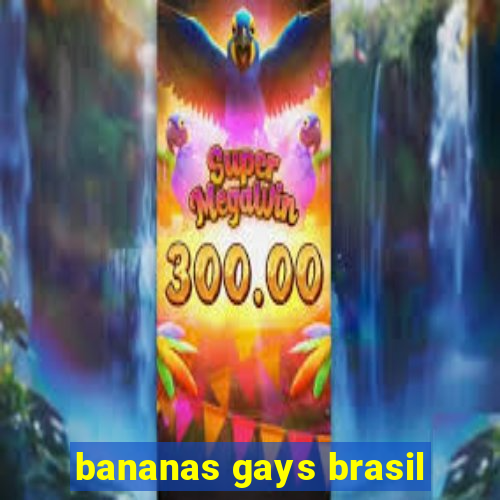 bananas gays brasil