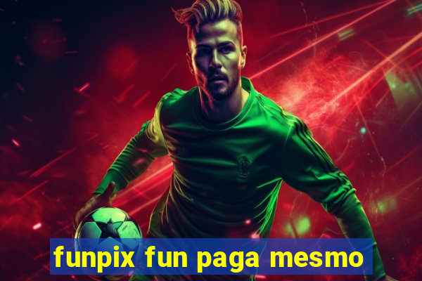 funpix fun paga mesmo