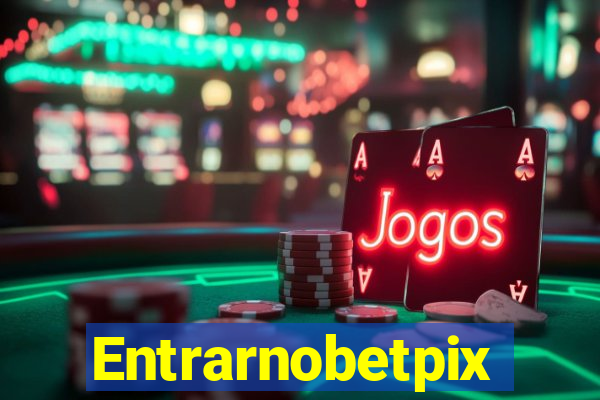 Entrarnobetpix