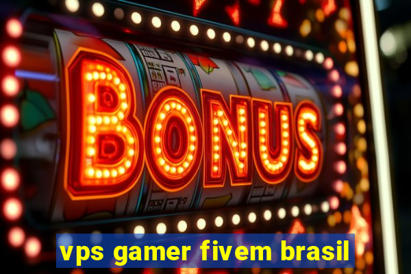 vps gamer fivem brasil