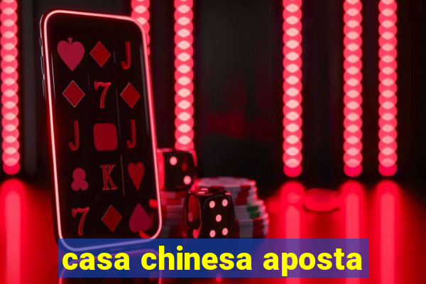 casa chinesa aposta